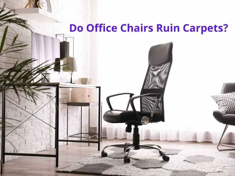 Do office chairs ruin carpets
